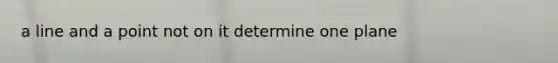 a line and a point not on it determine one plane