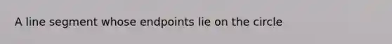 A line segment whose endpoints lie on the circle