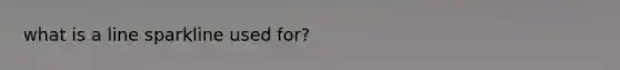 what is a line sparkline used for?