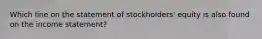 Which line on the statement of stockholders' equity is also found on the income statement?