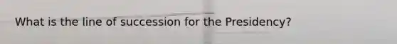 What is the line of succession for the Presidency?
