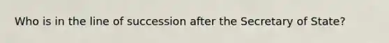 Who is in the line of succession after the Secretary of State?