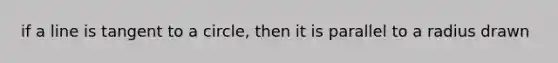 if a line is tangent to a circle, then it is parallel to a radius drawn