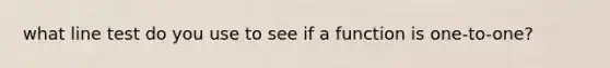 what line test do you use to see if a function is one-to-one?