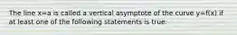 The line x=a is called a vertical asymptote of the curve y=f(x) if at least one of the following statements is true: