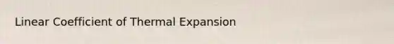 Linear Coefficient of Thermal Expansion