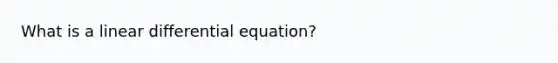 What is a linear differential equation?