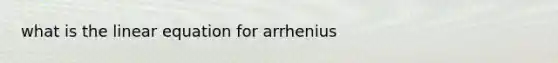 what is the linear equation for arrhenius