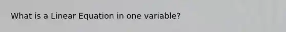 What is a Linear Equation in one variable?