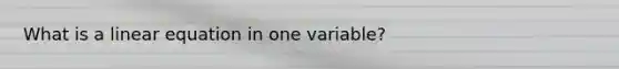 What is a linear equation in one variable?