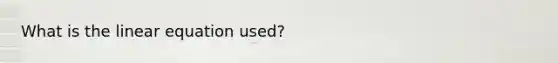 What is the linear equation used?