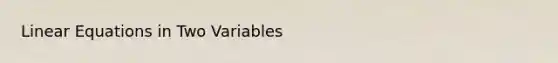 Linear Equations in Two Variables