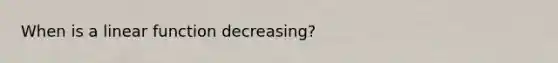 When is a linear function decreasing?