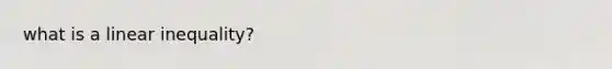 what is a linear inequality?