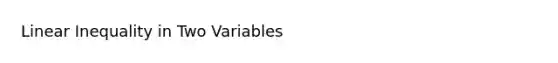 Linear Inequality in Two Variables