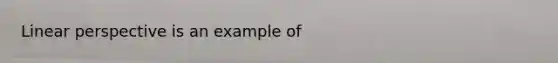 Linear perspective is an example of