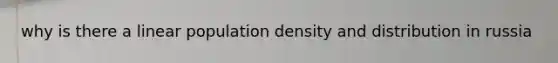 why is there a linear population density and distribution in russia