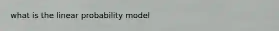 what is the linear probability model