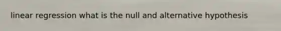 linear regression what is the null and alternative hypothesis