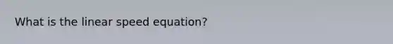 What is the linear speed equation?