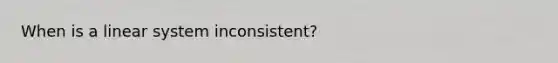 When is a linear system inconsistent?