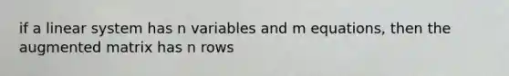if a linear system has n variables and m equations, then the augmented matrix has n rows
