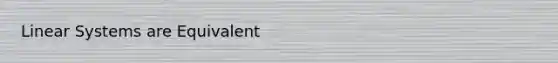 Linear Systems are Equivalent