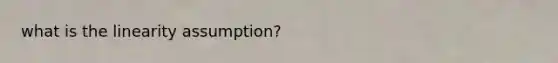 what is the linearity assumption?