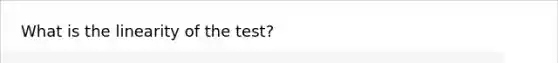 What is the linearity of the test?