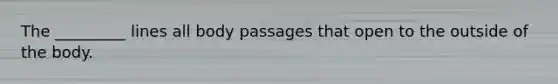 The _________ lines all body passages that open to the outside of the body.