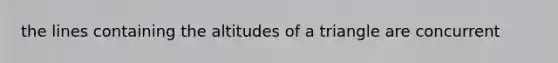 the lines containing the altitudes of a triangle are concurrent