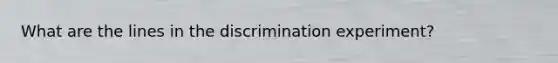 What are the lines in the discrimination experiment?