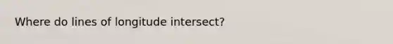 Where do lines of longitude intersect?