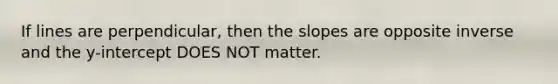 If lines are perpendicular, then the slopes are opposite inverse and the y-intercept DOES NOT matter.
