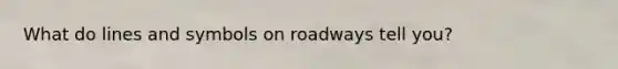 What do lines and symbols on roadways tell you?