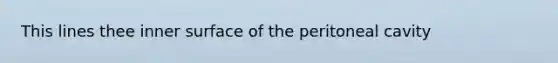 This lines thee inner surface of the peritoneal cavity