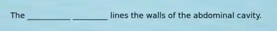 The ___________ _________ lines the walls of the abdominal cavity.