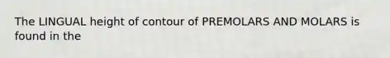 The LINGUAL height of contour of PREMOLARS AND MOLARS is found in the