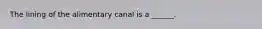 The lining of the alimentary canal is a ______.