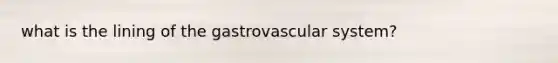 what is the lining of the gastrovascular system?