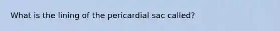 What is the lining of the pericardial sac called?