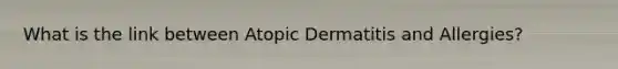 What is the link between Atopic Dermatitis and Allergies?