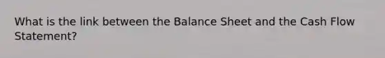 What is the link between the Balance Sheet and the Cash Flow Statement?