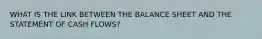 WHAT IS THE LINK BETWEEN THE BALANCE SHEET AND THE STATEMENT OF CASH FLOWS?