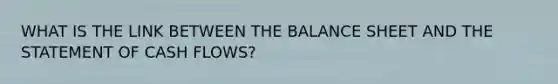 WHAT IS THE LINK BETWEEN THE BALANCE SHEET AND THE STATEMENT OF CASH FLOWS?