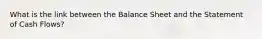 What is the link between the Balance Sheet and the Statement of Cash Flows?