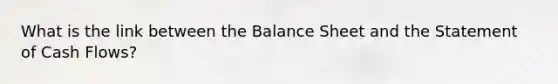 What is the link between the Balance Sheet and the Statement of Cash Flows?