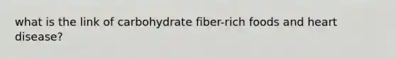 what is the link of carbohydrate fiber-rich foods and heart disease?