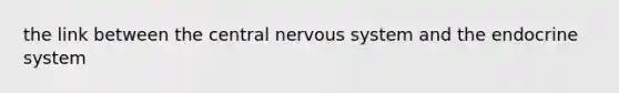 the link between the central nervous system and the endocrine system