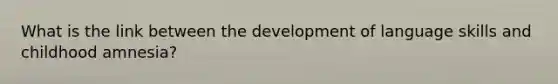 What is the link between the development of language skills and childhood amnesia?